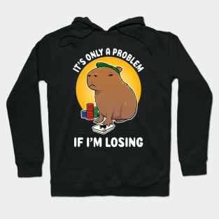 It's only a problem if I'm losing Poker Capybara Cartoon Hoodie